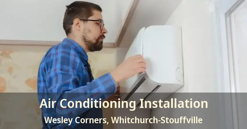 Air Conditioning Installation Wesley Corners, Whitchurch-Stouffville - ON
