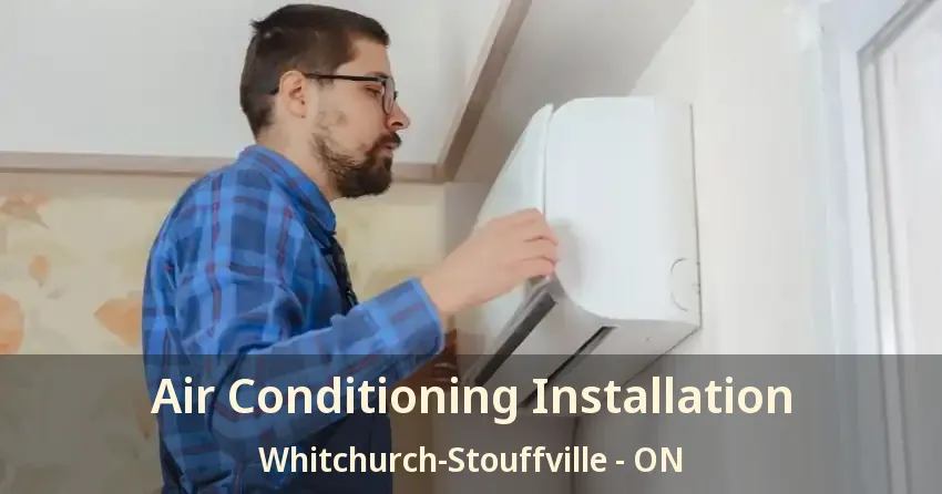 Air Conditioning Installation Whitchurch-Stouffville - ON