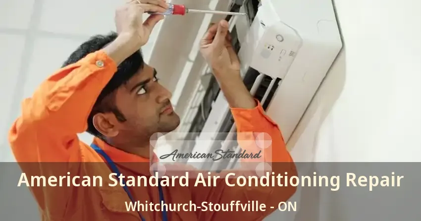 American Standard Air Conditioning Repair Whitchurch-Stouffville - ON