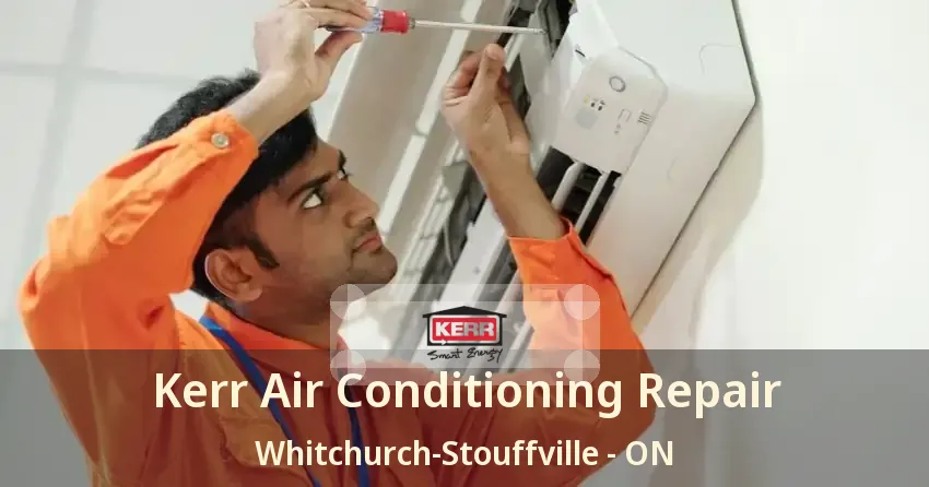 Kerr Air Conditioning Repair Whitchurch-Stouffville - ON