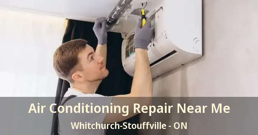 Air Conditioning Repair Near Me Whitchurch-Stouffville - ON