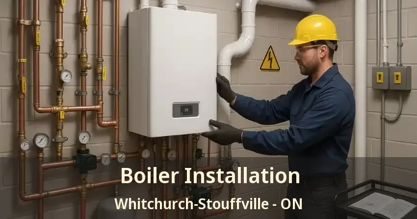 Boiler Installation Whitchurch-Stouffville - ON