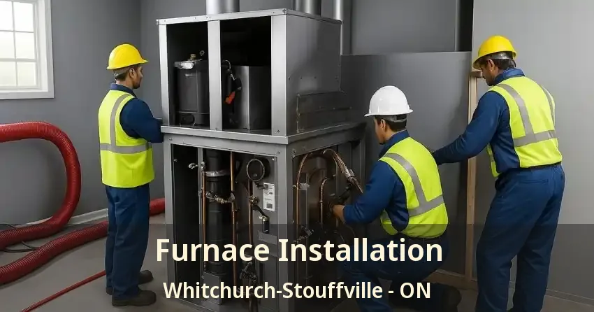 Furnace Installation Whitchurch-Stouffville - ON