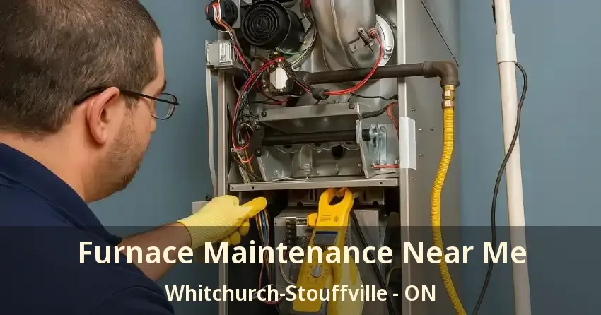 Furnace Maintenance Near Me Whitchurch-Stouffville - ON