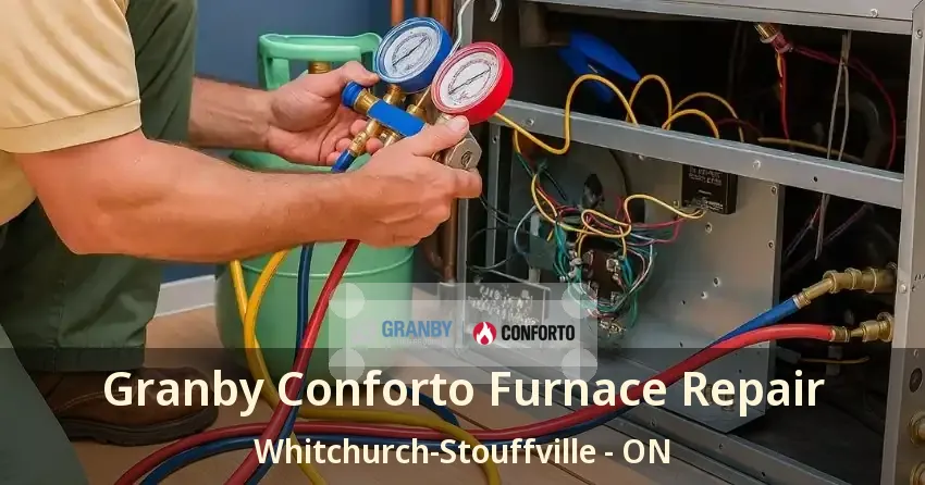 Granby Conforto Furnace Repair Whitchurch-Stouffville - ON