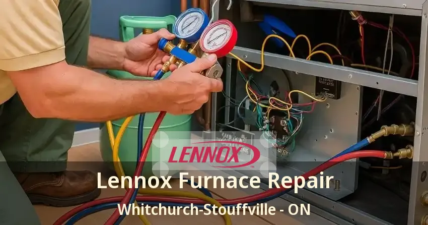 Lennox Furnace Repair Whitchurch-Stouffville - ON
