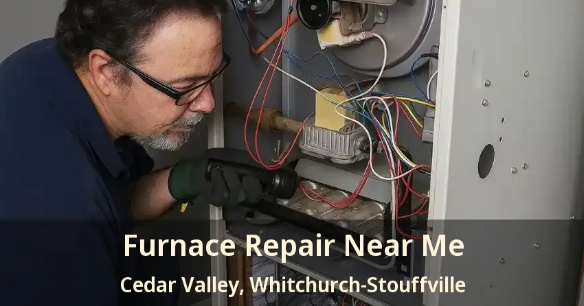 Furnace Repair Near Me Cedar Valley, Whitchurch-Stouffville - ON