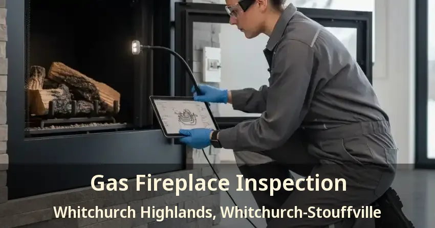 Gas Fireplace Inspection Whitchurch Highlands, Whitchurch-Stouffville - ON