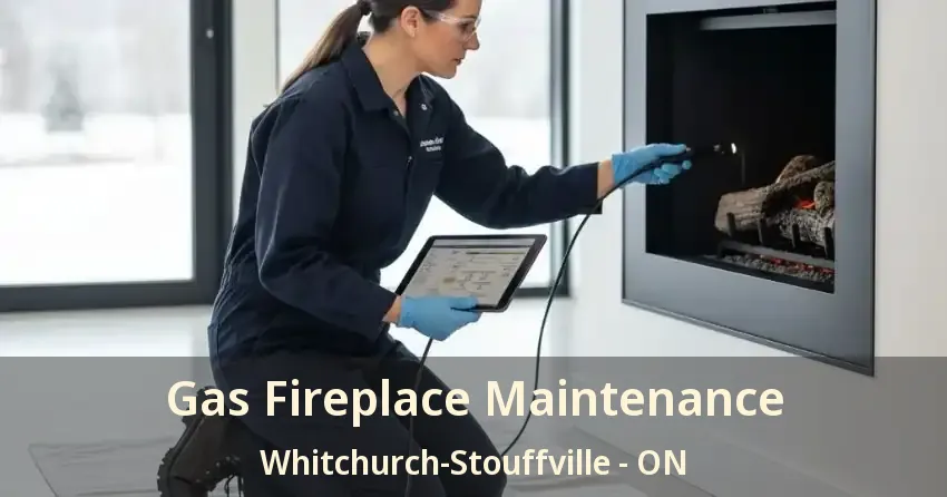 Gas Fireplace Maintenance Whitchurch-Stouffville - ON