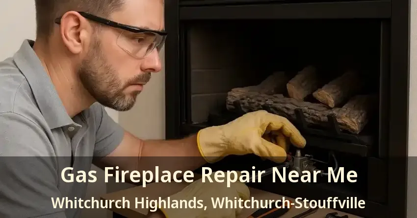 Gas Fireplace Repair Near Me Whitchurch Highlands, Whitchurch-Stouffville - ON