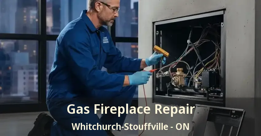 Gas Fireplace Repair Whitchurch-Stouffville - ON
