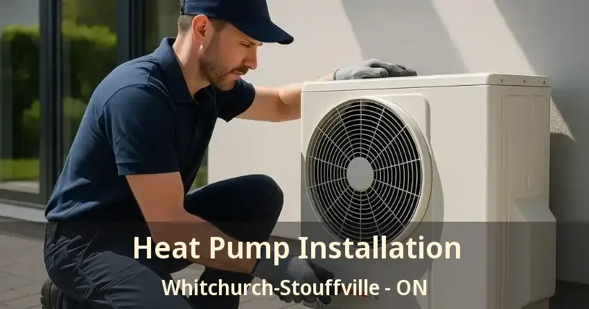 Heat Pump Installation Whitchurch-Stouffville - ON