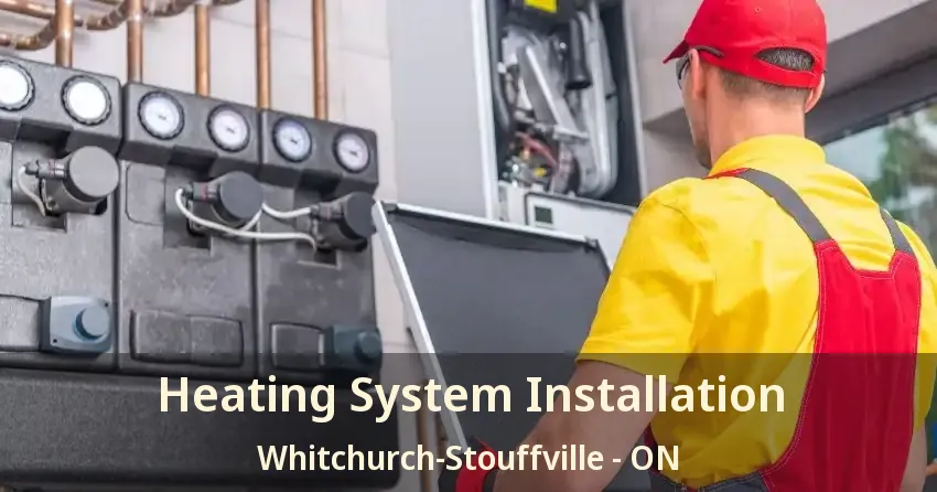 Heating System Installation Whitchurch-Stouffville - ON