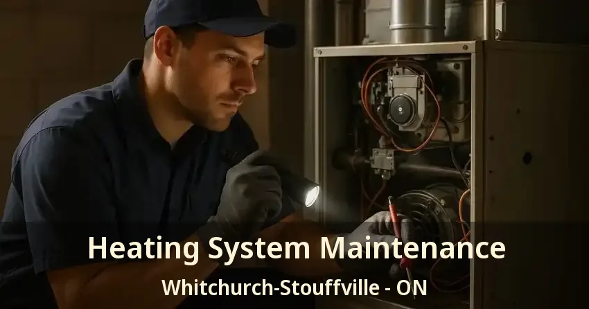 Heating System Maintenance Whitchurch-Stouffville - ON