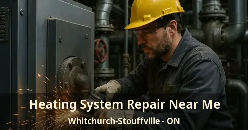 Heating System Repair Near Me Whitchurch-Stouffville - ON