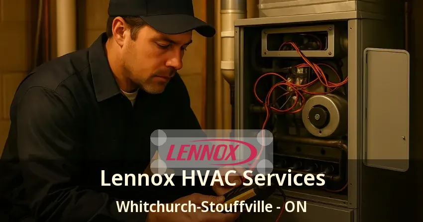 Lennox HVAC Services Whitchurch-Stouffville - ON