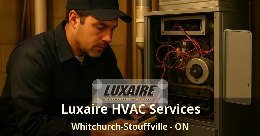 Luxaire HVAC Services Whitchurch-Stouffville - ON