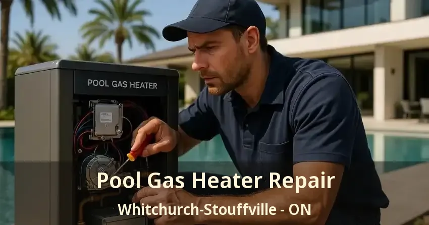 Pool Gas Heater Repair Whitchurch-Stouffville - ON