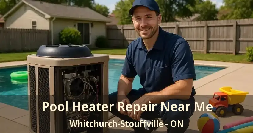 Pool Heater Repair Near Me Whitchurch-Stouffville - ON